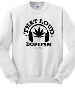 That Loud Dopefam sweatshirt FR05