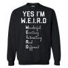 Yes I Am WEIRD sweatshirt FR05