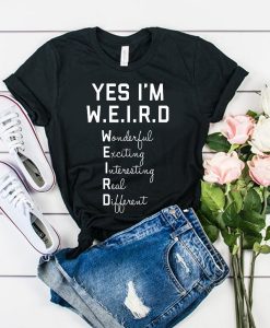 Yes I Am WEIRD t shirt FR05