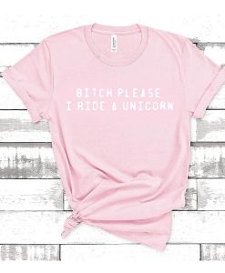 bitch please i ride a unicorn light pink t shirt FR05