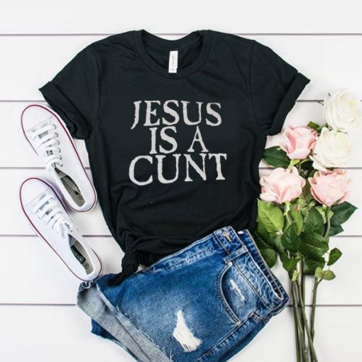 jesus is a cunt t shirt FR05