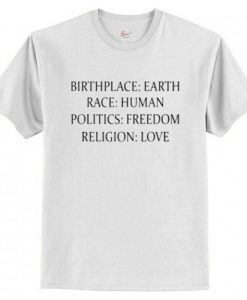 Birthplace Earth Race Human Politics Freedom Religion Love t shirt FR05