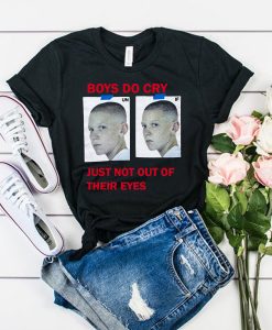 Boys Do Cry Just Not Out Of Their Eyes t shirt FR05