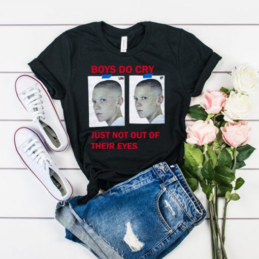 Boys Do Cry Just Not Out Of Their Eyes t shirt FR05