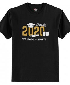 Class of 2020 We Made History t shirt FR05
