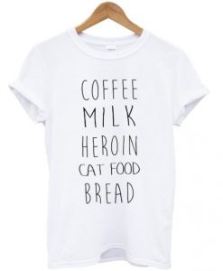 Coffee Milk Heroin Cat Food Bread t shirt FR05