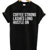 Coffee Strong Lashes Long Hustle On t shirt FR05