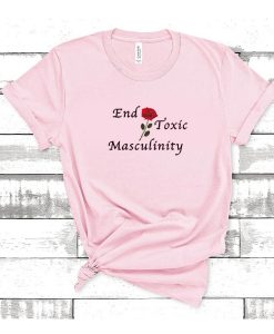 End Toxic Masculinity t shirt FR05