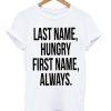 Last Name Hungry First Name Always t shirt FR05