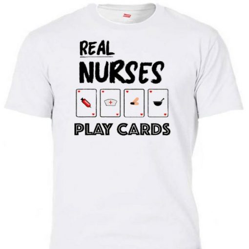 Real Nurses Play Cards t shirt FR05