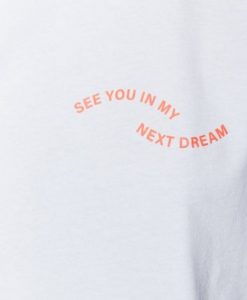 See You In My Next Dream t shirt