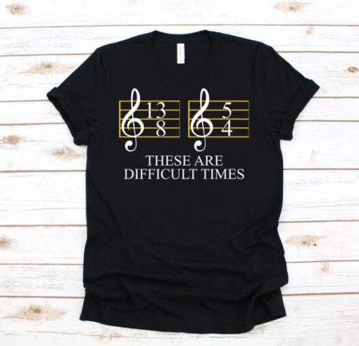 These are Difficult Times t shirt FR05