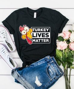 Turkey Lives Matter Funny Thanksgiving Love Thanksgiving Quotes t shirt FR05