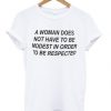a woman does not have to be modest in order to be respected t shirt FR05
