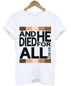 and he died for all t shirt FR05