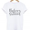 believe arcieve succeed t shirt FR05
