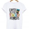 coffee gives me teacher powers t shirt FR05