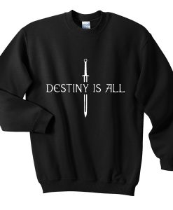 destiny is all sweatshirt FR05
