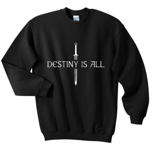destiny is all sweatshirt FR05