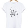 get too attached t shirt FR05