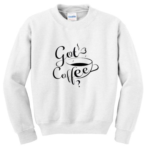 got coffee sweatshirt FR05