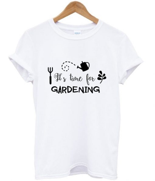 it’s time for gardening t shirt FR05