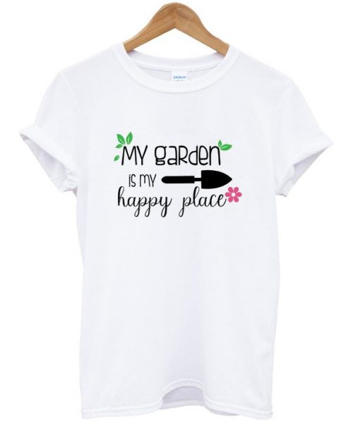 my garden is my happy place t shirt FR05