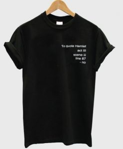 the quote hamlet t shirt FR05