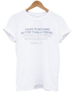 there is nothing better than a friend unless it is a friend with chocolate t shirt FR05