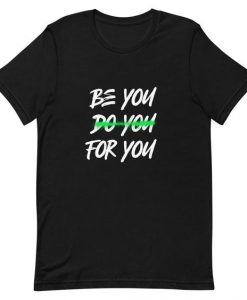 Be You Do You For You t shirt FR05