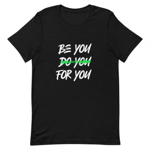 Be You Do You For You t shirt FR05
