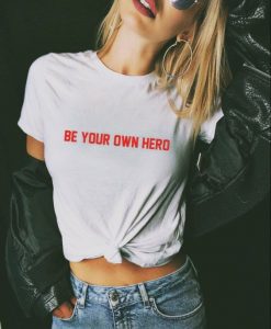 Be Your Own Hero Feminist t shirt FR05