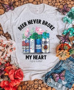 Beer Never Broke My Heart t shirt FR05