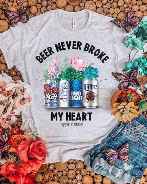 Beer Never Broke My Heart t shirt FR05