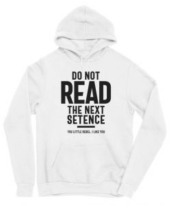 Do Not Read The Next Setence hoodie FR05