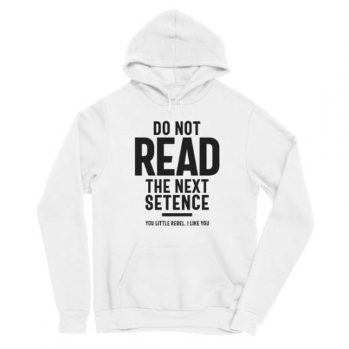 Do Not Read The Next Setence hoodie FR05