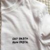 EAT PASTA RUN FASTA t shirt FR05