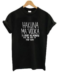 Hakuna Ma Vodka t shirt FR05
