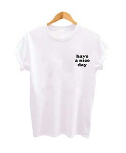 Have a Nice Day t shirt FR05