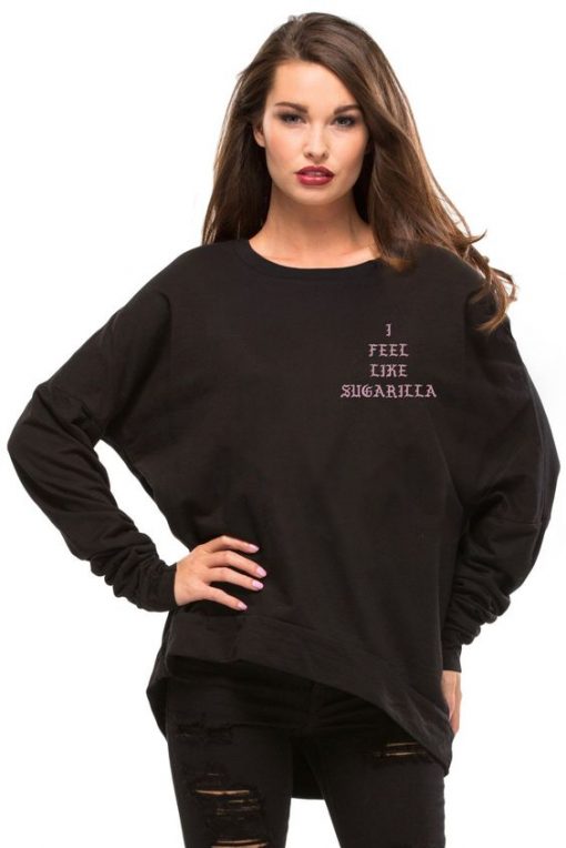 I Feel Like Sugarilla sweatshirt FR05