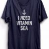 I Need Vitamin Sea t shirt FR05