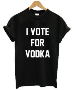 I Vote For Vodka t shirt FR05