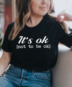 It's Ok t shirt FR05