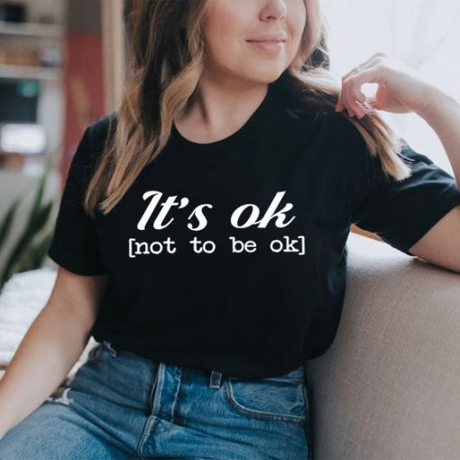 It's Ok t shirt FR05