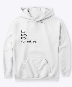 Itty Bitty Titty Committee hoodie FR05
