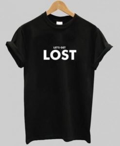 Let’s Get Lost t shirt FR05