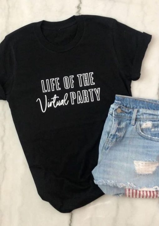 Life Of The Virtual Party t shirt FR05