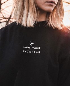 Love Your Neighbor Sweatshirt FR05