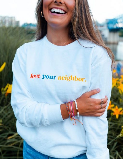 Love Your Neighbor sweatshirt FR05