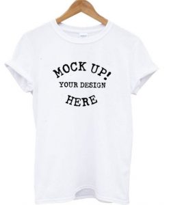 Mock Up! Your Design Here t shirt FR05